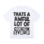 THAT'S A AWFUL LOT OF COUGH SYRUP Front & Back Graphic T-Shirt ¡ª back