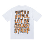 THAT'S A AWFUL LOT OF COUGH SYRUP Front & Back Graphic T-Shirt ¡ª back