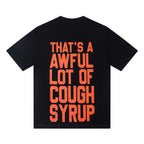 THAT'S A AWFUL LOT OF COUGH SYRUP Front & Back Graphic T-Shirt ¡ª back