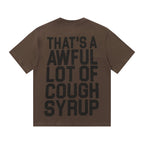 THAT'S A AWFUL LOT OF COUGH SYRUP Front & Back Graphic T-Shirt ¡ª back